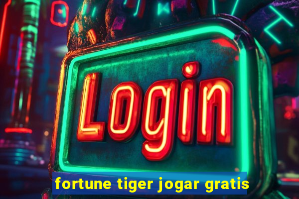 fortune tiger jogar gratis